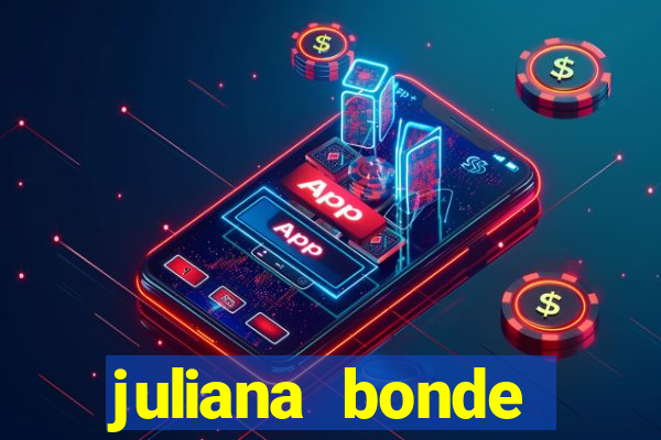 juliana bonde mostrando tudo